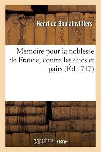 Memoire Pour La Noblesse de France, Contre Les Ducs Et Pairs cover