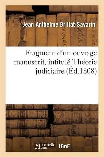 Fragment d'Un Ouvrage Manuscrit, Intitulé Théorie Judiciaire cover