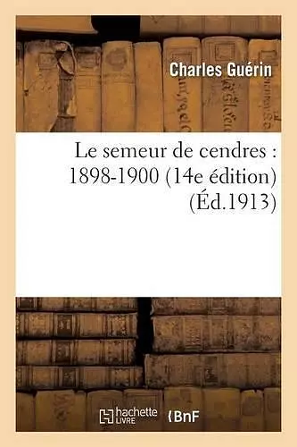 Le Semeur de Cendres: 1898-1900 14e Édition cover