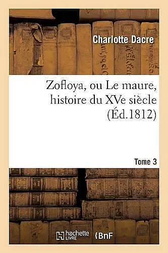 Zofloya, Ou Le Maure, Histoire Du Xve Siècle. T3 cover