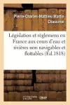 Législation Et Règlemens En France Aux Cours d'Eau Et Rivières Non Navigables Et Flottables cover