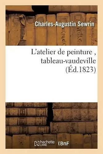 L'Atelier de Peinture, Tableau-Vaudeville En 1 Acte cover