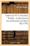 Lettres de M. Le Chevalier Temple, Écrites Durant Son Ambassade À La Haye cover