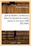 Le Juif Au Théâtre, Conférence Faite À La Société Des Études Juives, Le 1er Mars 1886 cover