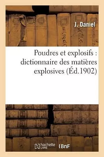 Poudres Et Explosifs: Dictionnaire Des Matières Explosives cover