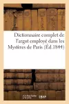 Dictionnaire Complet de l'Argot Employé Dans Les Mystères de Paris cover