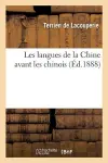 Les Langues de la Chine Avant Les Chinois. Les Langues Des Populations Aborigènes Et Immigrantes cover