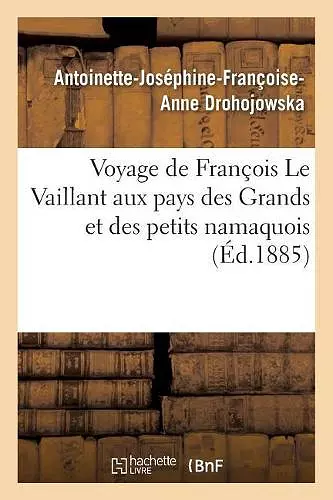 Voyage de François Le Vaillant Aux Pays Des Grands Et Des Petits Namaquois cover