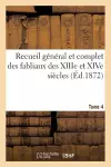 Recueil Général Et Complet Des Fabliaux Des Xiiie Et Xive Siècles. Tome 4 cover