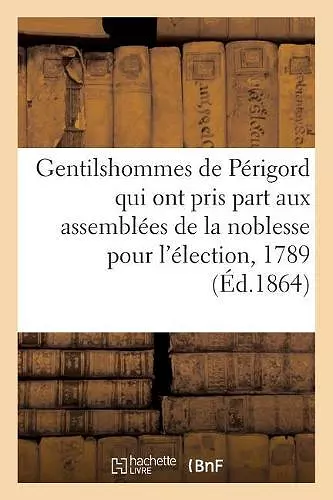 Catalogue Des Gentilshommes de Périgord, Aunis, Saintonge Et Augoumois, Qui Ont Pris Part cover