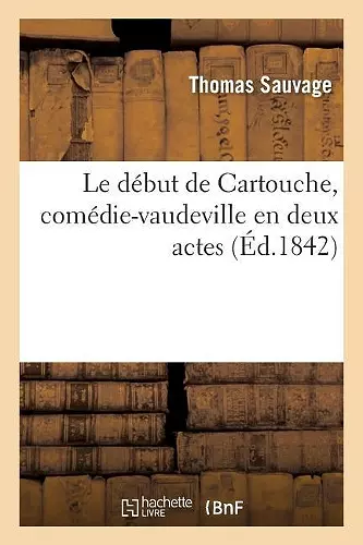 Le début de Cartouche, comédie-vaudeville en deux actes cover