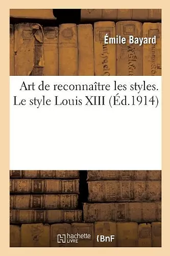 Art de Reconnaître Les Styles. Le Style Louis XIII cover