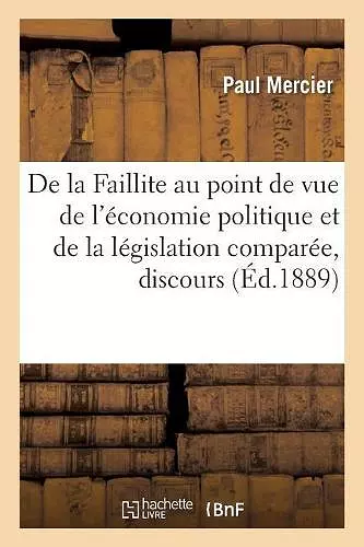 de la Faillite Au Point de Vue de l'Économie Politique Et de la Législation Comparée, Discours cover