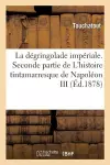 La Dégringolade Impériale. Seconde Partie de l'Histoire Tintamarresque de Napoléon III cover