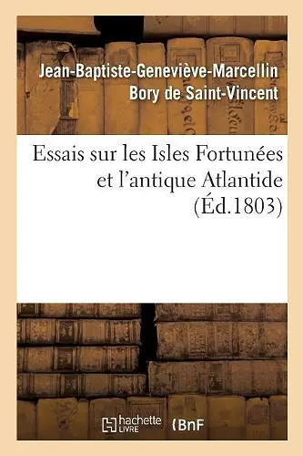 Essais Sur Les Isles Fortunées Et l'Antique Atlantide cover