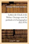 Lettres de Gluck Et de Weber. Ouvrage Orné de Portraits Et d'Autographes cover