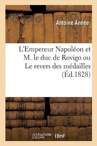 L'Empereur Napoléon Et M. Le Duc de Rovigo Ou Le Revers Des Médailles cover