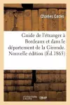 Guide de l'Étranger À Bordeaux Et Dans Le Département de la Gironde. Nouvelle Édition cover