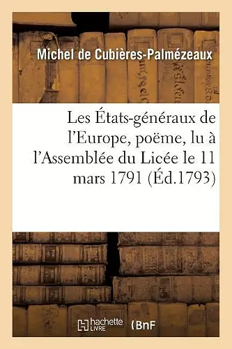 Les États-Généraux de l'Europe, Poëme, Lu À l'Assemblée Du Licée Le 11 Mars 1791 cover