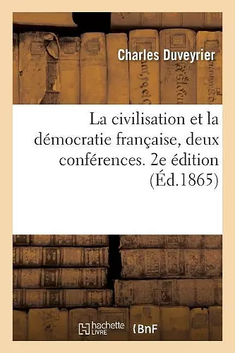 La Civilisation Et La Démocratie Française, Deux Conférences. 2e Édition cover