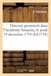 Discours Prononcés Dans l'Académie Françoise, Le Jeudi 19 Décembre 1754 cover