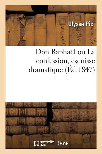 Don Raphaël Ou La Confession, Esquisse Dramatique cover