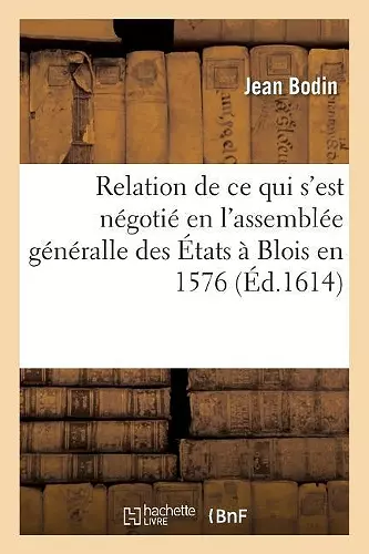 Relation Journalière de Tout Ce Qui s'Est Négotié En l'Assemblée Généralle Des États cover