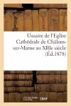 Usuaire de l'Eglise Cathédrale de Châlons-Sur-Marne Au Xiiie Siècle Publié Pour La Première Fois cover