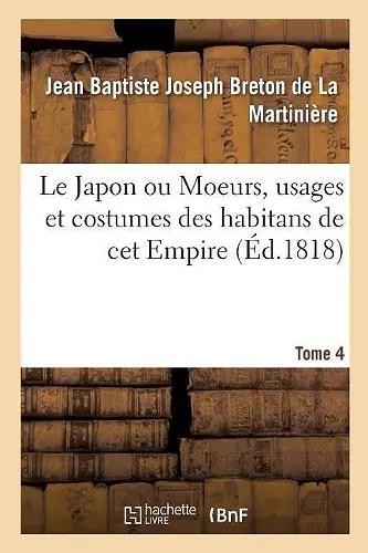 Le Japon ou Moeurs, usages et costumes des habitans de cet Empire. Tome 4 cover