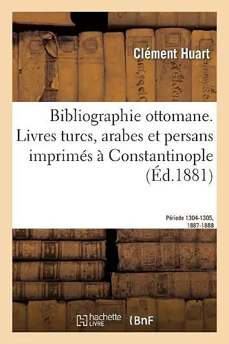 Bibliographie Ottomane, Notice Des Livres Turcs, Arabes Et Persans Imprimés À Constantinople cover