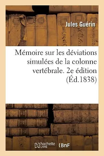 Mémoire Sur Les Déviations Simulées de la Colonne Vertébrale. 2e Édition cover