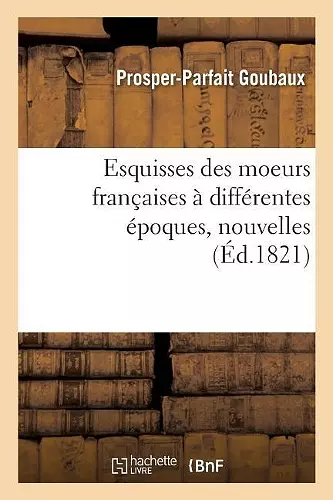 Esquisses Des Moeurs Françaises À Différentes Époques, Nouvelles cover