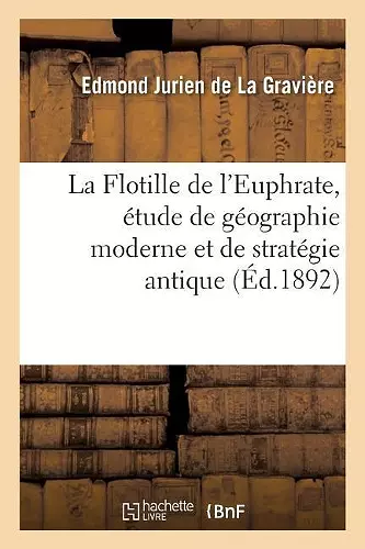 La Flotille de l'Euphrate, Étude de Géographie Moderne Et de Stratégie Antique cover