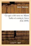 Ce Qui a Été Sera Ou Adam Battu Et Content, Farce cover