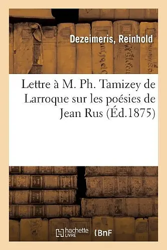 Lettre À M. Ph. Tamizey de Larroque Sur Les Poésies de Jean Rus cover