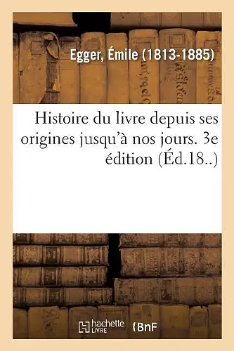 Histoire Du Livre Depuis Ses Origines Jusqu'à Nos Jours. 3e Édition cover