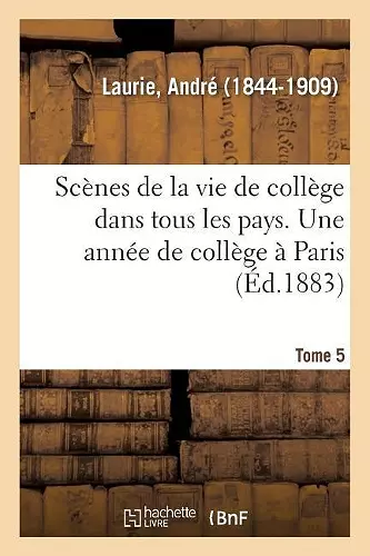 Scènes de la Vie de Collège Dans Tous Les Pays. Tome 5. Une Année de Collège À Paris cover