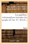 Les Papillons, Métamorphoses Terrestres Des Peuples de l'Air. Tome 2 cover