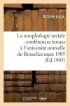 La Morphologie Sociale Conférences Tenues À l'Université Nouvelle de Bruxelles cover