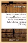 Lettres de Coray Au Protopsalte de Smyrne, Dimitrios Lotos, Sur Les Événements de la Révolution cover