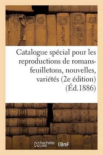 Catalogue Spécial Pour Les Reproductions de Romans-Feuilletons, Nouvelles, Variétés Littéraires cover