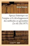 Aperçu Historique Sur l'Origine Et Le Développement Des Méthodes En Géométrie, Particulièrement cover