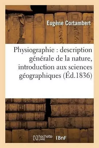 Physiographie: Description Générale de la Nature, Pour Servir d'Introduction cover