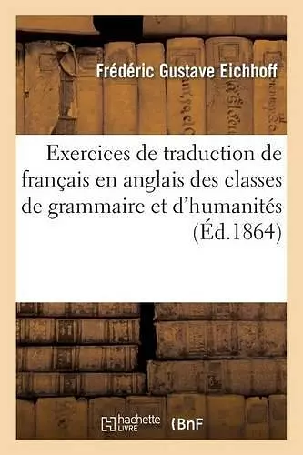 Exercices de Traduction de Français En Anglais: À l'Usage Des Classes de Grammaire Et d'Humanités cover