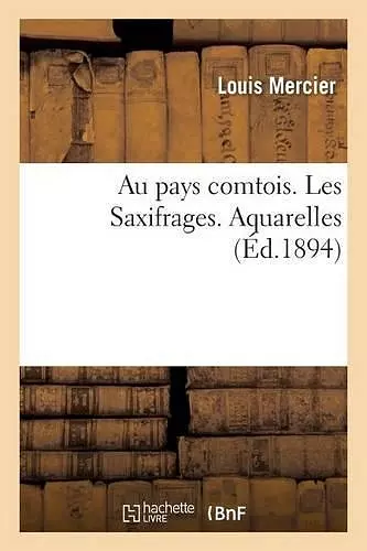 Au Pays Comtois. Les Saxifrages. Aquarelles cover