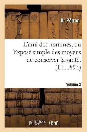 L'Ami Des Hommes, Ou Exposé Simple Des Moyens de Conserver La Santé. 2 cover
