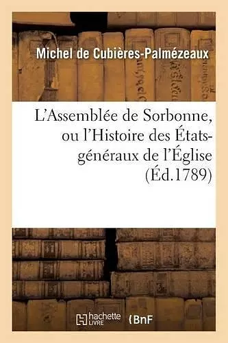 L'Assemblée de Sorbonne, Ou l'Histoire Des États-Généraux de l'Église cover