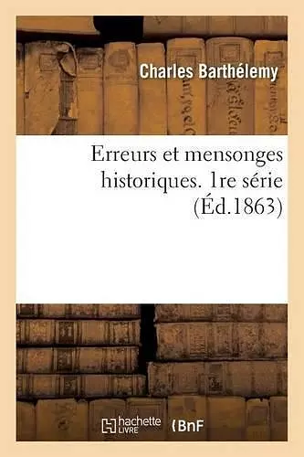 Erreurs Et Mensonges Historiques. 1re Série cover