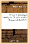 Erreurs Et Mensonges Historiques. Cinquième Série 4e Édition cover