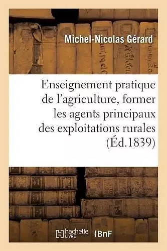 de l'Enseignement Pratique de l'Agriculture, Pour Former Les Agents Principaux Des cover